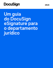 Um guia do DocuSign eSignature para o departamento jurídico
